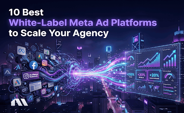 10 Best White-Label Meta Ad Platforms to Scale Your Agency